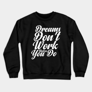 Dreams Don't Work unless You Do Crewneck Sweatshirt